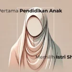 Pentingnya Memilih Istri Sholihah untuk Pendidikan Anak.