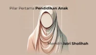 Pentingnya Memilih Istri Sholihah untuk Pendidikan Anak.